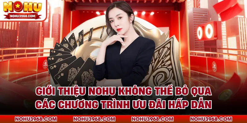 Giới thiệu NOHU không thể bỏ qua các chương trình ưu đãi hấp dẫn